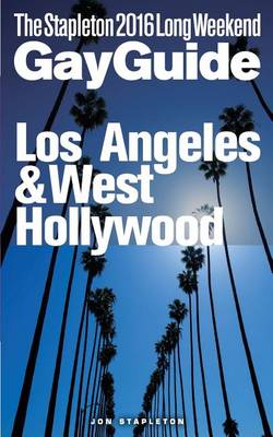 Book cover for Los Angeles & West Hollywood - The Stapleton 2016 Long Weekend Gay Guide