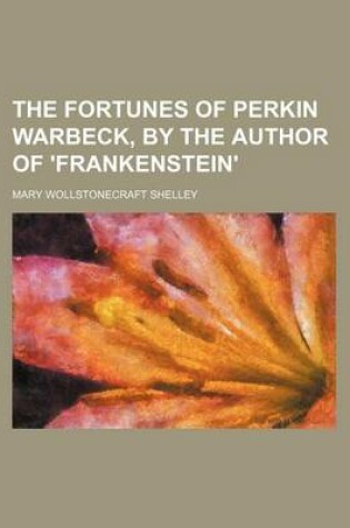 Cover of The Fortunes of Perkin Warbeck, by the Author of 'Frankenstein'