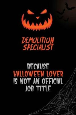 Cover of Demolition Specialist Because Halloween Lover Is Not An Official Job Title