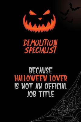 Book cover for Demolition Specialist Because Halloween Lover Is Not An Official Job Title