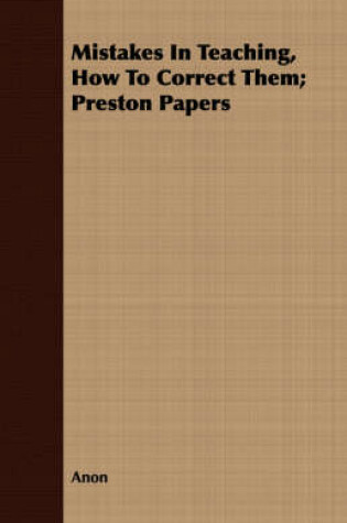 Cover of Mistakes In Teaching, How To Correct Them; Preston Papers