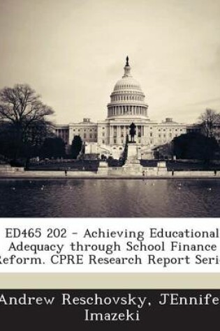 Cover of Ed465 202 - Achieving Educational Adequacy Through School Finance Reform. Cpre Research Report Series