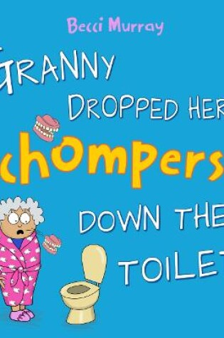 Cover of Granny Dropped Her Chompers Down the Toilet