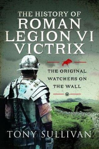 Cover of The History of Roman Legion VI Victrix