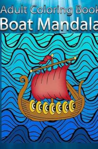 Cover of Adult Coloring Book: Boat Mandala