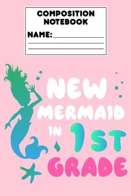 Book cover for Composition Notebook New Mermaid In 1st Grade