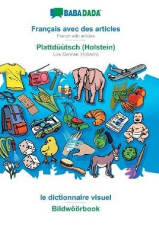 Cover of BABADADA, Francais avec des articles - Plattduutsch (Holstein), le dictionnaire visuel - Bildwoeoerbook