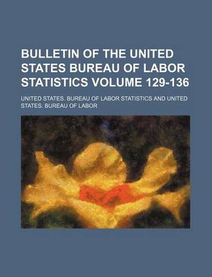 Book cover for Bulletin of the United States Bureau of Labor Statistics Volume 129-136