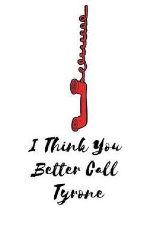 Cover of I Think You Better Call Tyrone