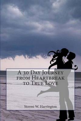 Cover of A 30 Day Journey from Heartbreak to True Love