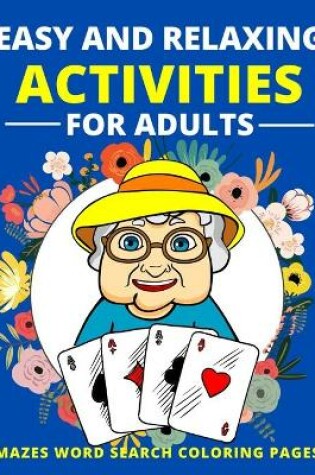 Cover of Easy and Relaxing Activities for Adults Mazes Word Search Coloring Pages