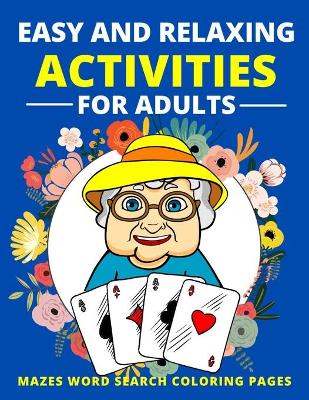 Book cover for Easy and Relaxing Activities for Adults Mazes Word Search Coloring Pages