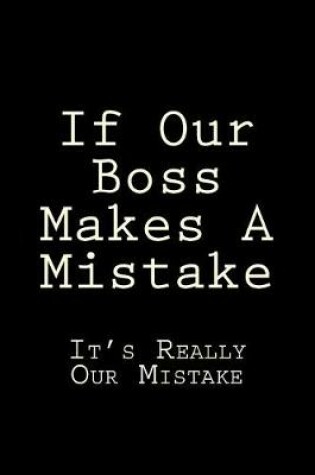 Cover of If Our Boss Makes A Mistake It's Really Our Mistake