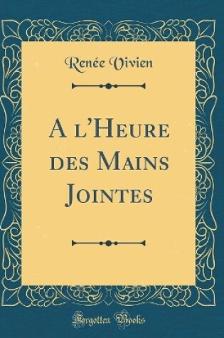 Cover of A l'Heure des Mains Jointes (Classic Reprint)