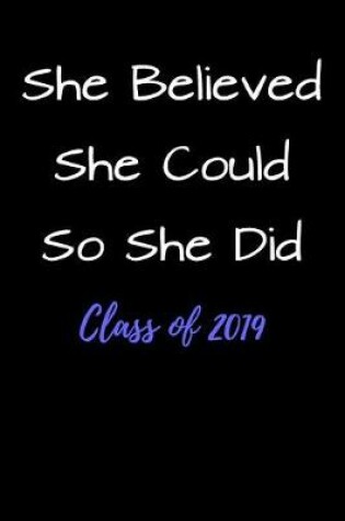 Cover of She Believed She Could So She Did Class of 2019