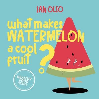 Book cover for What Makes Watermelon A Cool Fruit? HEALTHY FOOD SERIES