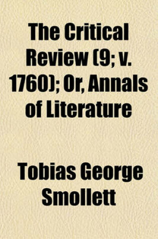 Cover of The Critical Review (Volume 9; V. 1760); Or, Annals of Literature