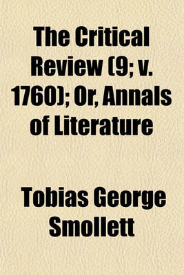 Book cover for The Critical Review (Volume 9; V. 1760); Or, Annals of Literature