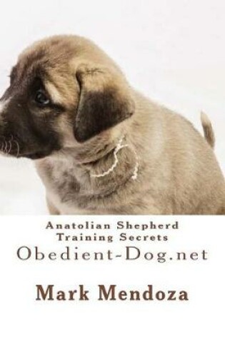 Cover of Anatolian Shepherd Training Secrets