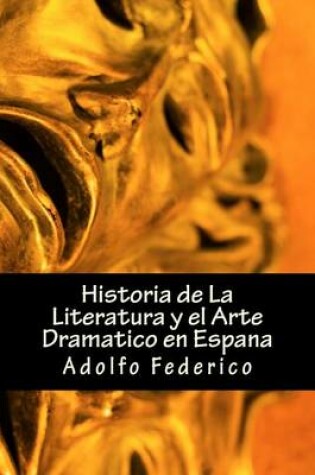 Cover of Historia de La Literatura y El Arte Dramatico En Espana