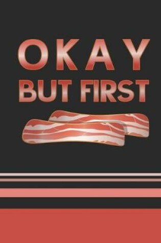 Cover of Okay, But First Bacon