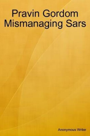 Cover of Pravin Gordom Mismanaging SARS