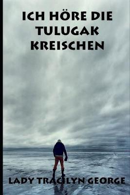 Book cover for Ich Höre Die Tulugak Kreischen