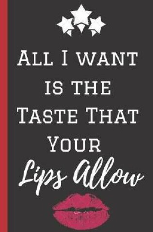 Cover of All I Want is the Taste That Your lips Allow