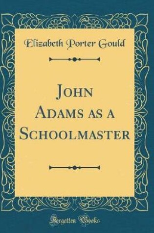 Cover of John Adams as a Schoolmaster (Classic Reprint)