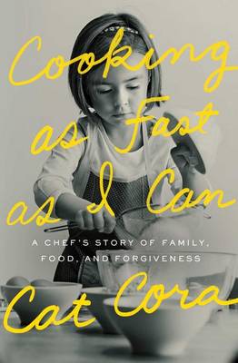 Cover of Cooking As Fast As I Can: A Chef's Story of Family, Food, and Forgiveness