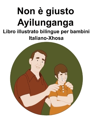 Book cover for Italiano-Xhosa Non è giusto / Ayilunganga Libro illustrato bilingue per bambini