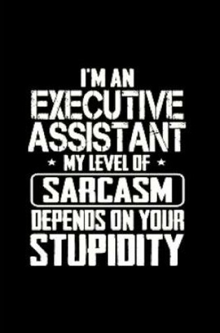 Cover of I'm an executive assistant my level of sarcasm depends on your stupidity