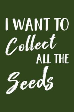 Cover of I Want to Collect All the Seeds