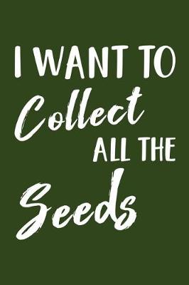 Book cover for I Want to Collect All the Seeds