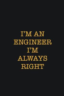 Book cover for I'm An Engineer I'm Always Right