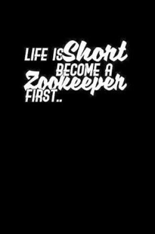 Cover of Life is short become a Zookeeper first