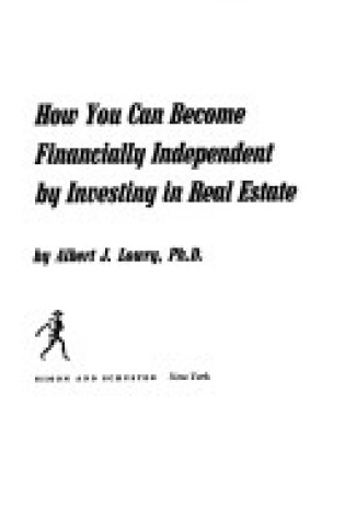 Cover of How You Can Become Financially Independent by Investing in Real Estate