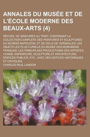 Cover of Annales Du Musee Et de L'Ecole Moderne Des Beaux-Arts; Recueil de Gravures Au Trait, Contenant La Collection Complete Des Peintures Et Sculptures Du M