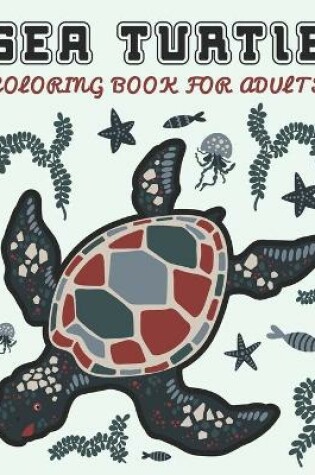 Cover of Sea Turtle Coloring Book For Adults
