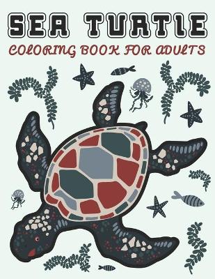 Book cover for Sea Turtle Coloring Book For Adults