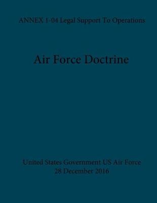 Book cover for Air Force Doctrine ANNEX 1-04 Legal Support To Operations 28 December 2016