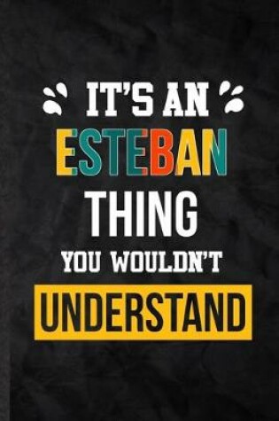 Cover of It's an Esteban Thing You Wouldn't Understand