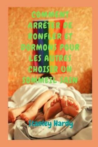 Cover of Comment Arreter de Ronfler Et Dormons Pour Les Autres Choisir Un Sommeil Sain
