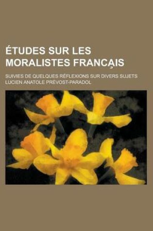 Cover of Etudes Sur Les Moralistes Franca Is; Suivies de Quelques Reflexions Sur Divers Sujets