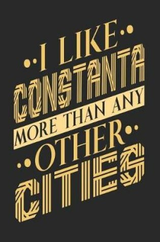 Cover of I Like Constanta More Than Any Other Cities