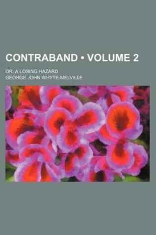 Cover of Contraband (Volume 2); Or, a Losing Hazard