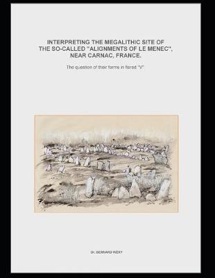 Book cover for Interpreting the megalithic site of f the so-called "Alignments of Le Menec" near Carnac, France.The question of their forms in flared "V".