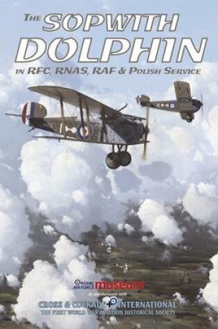 Cover of The Sopwith Dolphin in RFC, RNAS, RAF and Polish Service