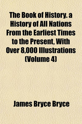 Book cover for The Book of History. a History of All Nations from the Earliest Times to the Present, with Over 8,000 Illustrations (Volume 4)