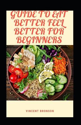 Book cover for Guide To Eat Better Feel Better For Beginners